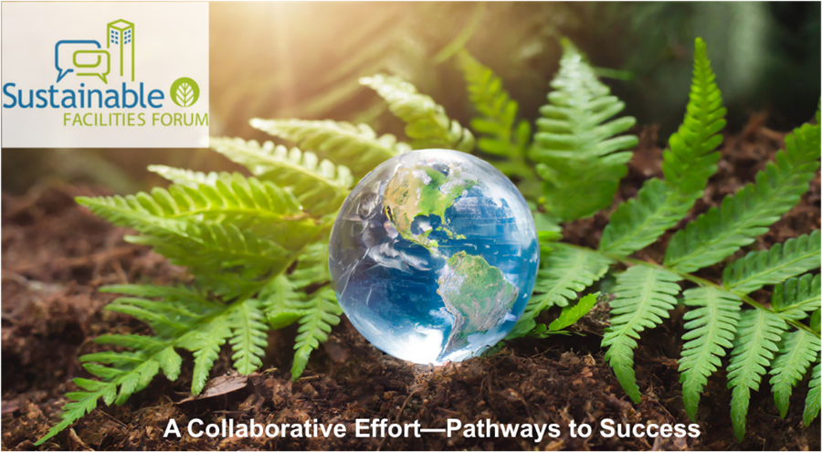 A crystal globe of the earth with a fern leaf. Text: Sustainable Facilities Forum A collaborative effort - Pathways to Success