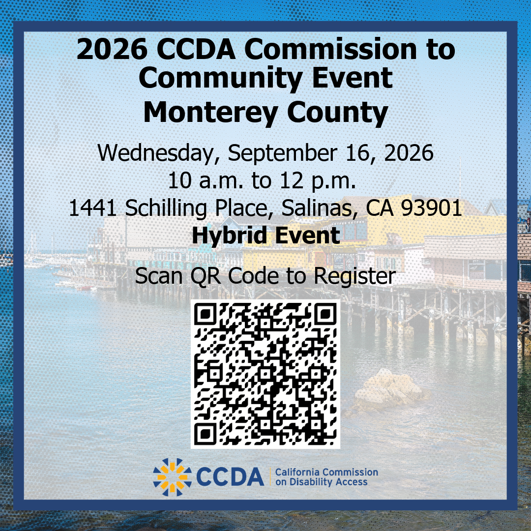 Graphic for the California Commission on Disability Access Commission to Community Event in Monterey County. Date: Wednesday, September 16, 2026 from 10 am to 12 pm. Location: 1441 Schilling Place, Salinas, CA, 93901. There is a QR code to register.
