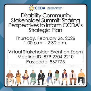 Flyer titled: Disability Community Stakeholder Summit: Sharing Perspectives to Inform CCDA’s Strategic Plan